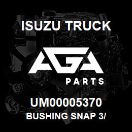 UM00005370 Isuzu Truck BUSHING SNAP 3/ | AGA Parts