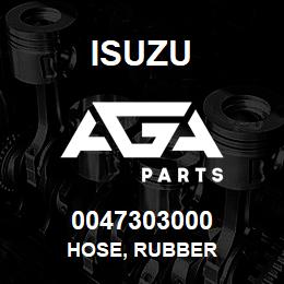 0047303000 Isuzu HOSE, RUBBER | AGA Parts