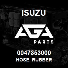 0047353000 Isuzu HOSE, RUBBER | AGA Parts