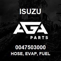 0047503000 Isuzu HOSE, EVAP, FUEL | AGA Parts