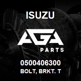 0500406300 Isuzu BOLT, BRKT. T | AGA Parts