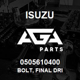 0505610400 Isuzu BOLT, FINAL DRI | AGA Parts