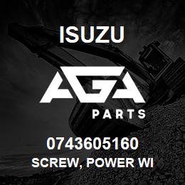 0743605160 Isuzu SCREW, POWER WI | AGA Parts