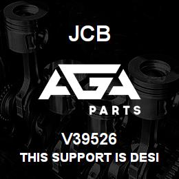 V39526 JCB This Support is designed to meet or exceed OEM standards. | AGA Parts