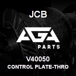 V40050 JCB CONTROL PLATE-THRO | AGA Parts