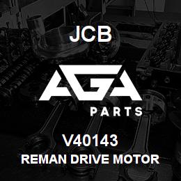 V40143 JCB REMAN DRIVE MOTOR | AGA Parts