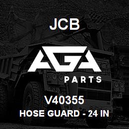 V40355 JCB HOSE GUARD - 24 IN | AGA Parts