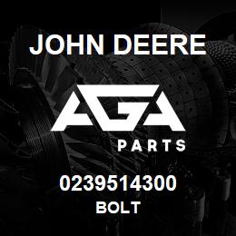 0239514300 John Deere BOLT | AGA Parts