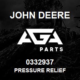 0332937 John Deere PRESSURE RELIEF | AGA Parts