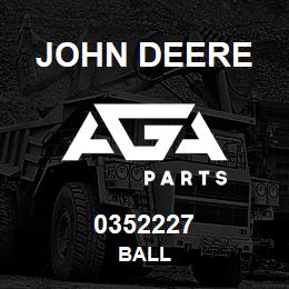 0352227 John Deere BALL | AGA Parts