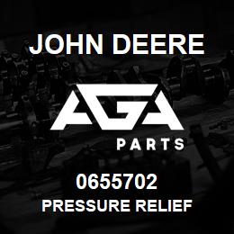 0655702 John Deere PRESSURE RELIEF | AGA Parts