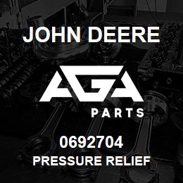 0692704 John Deere PRESSURE RELIEF | AGA Parts