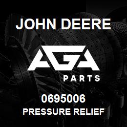 0695006 John Deere PRESSURE RELIEF | AGA Parts