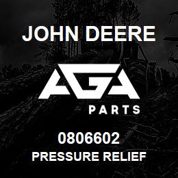 0806602 John Deere PRESSURE RELIEF | AGA Parts