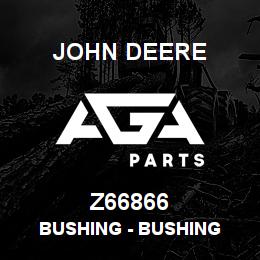 Z66866 John Deere Bushing - BUSHING | AGA Parts
