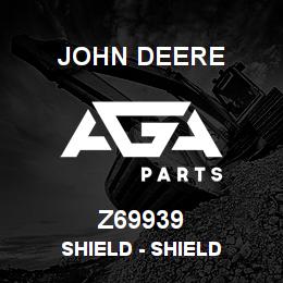 Z69939 John Deere Shield - SHIELD | AGA Parts