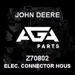 Z70802 John Deere ELEC. CONNECTOR HOUSING | AGA Parts