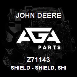 Z71143 John Deere Shield - SHIELD, SHIELD | AGA Parts