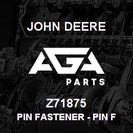 Z71875 John Deere Pin Fastener - PIN FASTENER | AGA Parts