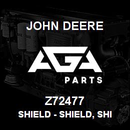 Z72477 John Deere Shield - SHIELD, SHIELD | AGA Parts