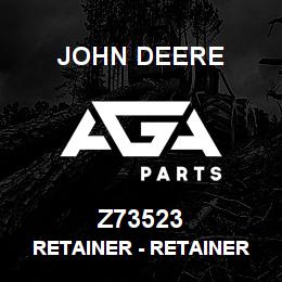 Z73523 John Deere Retainer - RETAINER | AGA Parts