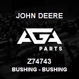 Z74743 John Deere Bushing - BUSHING | AGA Parts