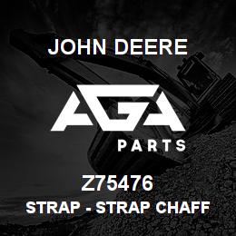 Z75476 John Deere Strap - STRAP CHAFF PAN LLT | AGA Parts