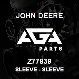 Z77839 John Deere Sleeve - SLEEVE | AGA Parts