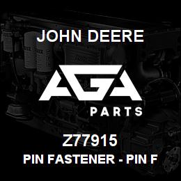 Z77915 John Deere Pin Fastener - PIN FASTENER | AGA Parts