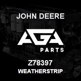 Z78397 John Deere WEATHERSTRIP | AGA Parts