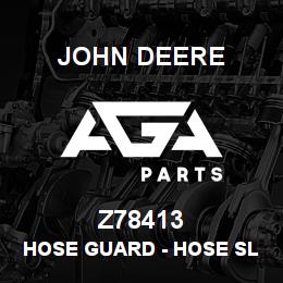 Z78413 John Deere Hose Guard - HOSE SLEEVE - FABRICATE | AGA Parts