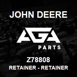 Z78808 John Deere Retainer - RETAINER | AGA Parts