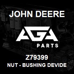 Z79399 John Deere Nut - BUSHING DEVIDER PIVOT | AGA Parts