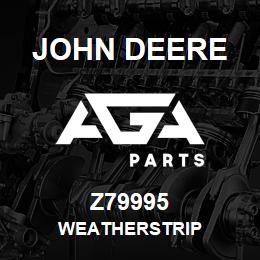 Z79995 John Deere WEATHERSTRIP | AGA Parts