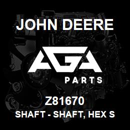 Z81670 John Deere Shaft - SHAFT, HEX SHAFT URFR STANDARD WI | AGA Parts