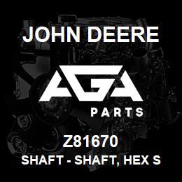 Z81670 John Deere Shaft - SHAFT, HEX SHAFT URFR STANDARD WI | AGA Parts