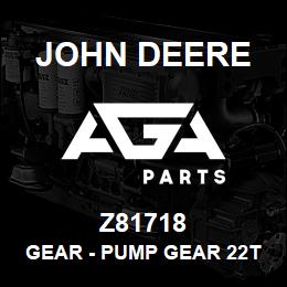 Z81718 John Deere Gear - PUMP GEAR 22T | AGA Parts