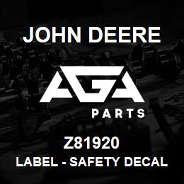 Z81920 John Deere Label - SAFETY DECAL LIVE WITH IT | AGA Parts