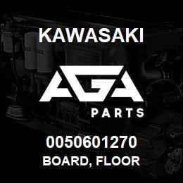 0050601270 Kawasaki BOARD, FLOOR | AGA Parts