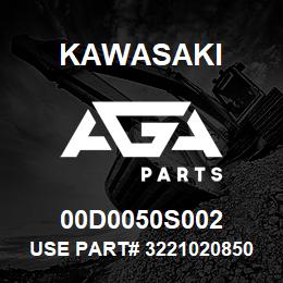 00D0050S002 Kawasaki USE PART# 3221020850 | AGA Parts