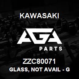 ZZC80071 Kawasaki GLASS, NOT AVAIL - GET LOCALLY | AGA Parts