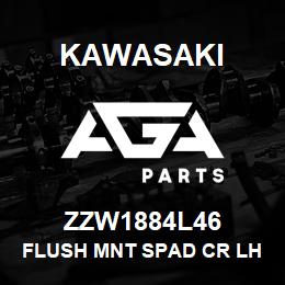 ZZW1884L46 Kawasaki FLUSH MNT SPAD CR LH | AGA Parts