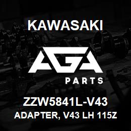 ZZW5841L-V43 Kawasaki ADAPTER, V43 LH 115ZIVZV-2 | AGA Parts