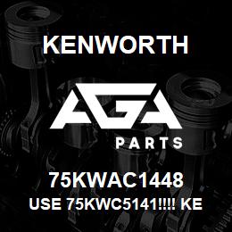 75KWAC1448 Kenworth USE 75KWC5141!!!! KENWORTH F | AGA Parts