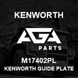 M17402PL Kenworth KENWORTH GUIDE PLATE ASSMBLY | AGA Parts