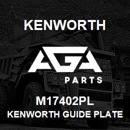 M17402PL Kenworth KENWORTH GUIDE PLATE ASSMBLY | AGA Parts