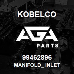 99462896 Kobelco MANIFOLD_ INLET | AGA Parts