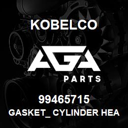99465715 Kobelco GASKET_ CYLINDER HEA | AGA Parts