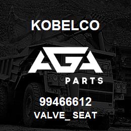 99466612 Kobelco VALVE_ SEAT | AGA Parts