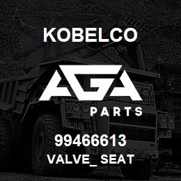 99466613 Kobelco VALVE_ SEAT | AGA Parts
